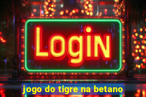 jogo do tigre na betano