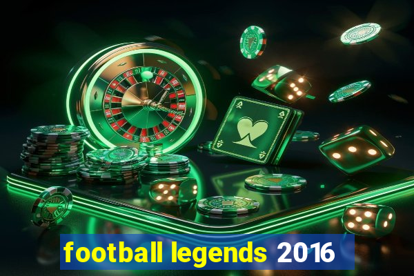 football legends 2016