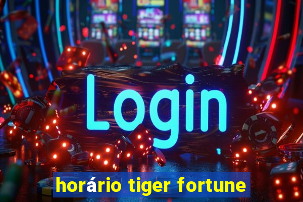 horário tiger fortune