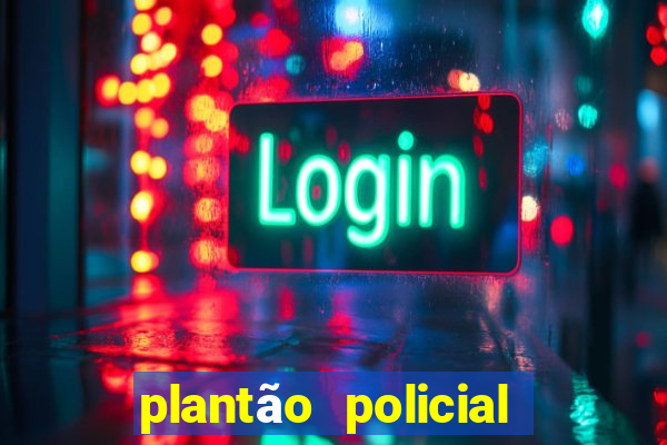 plantão policial manaus hoje