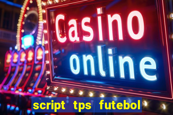 script tps futebol de rua