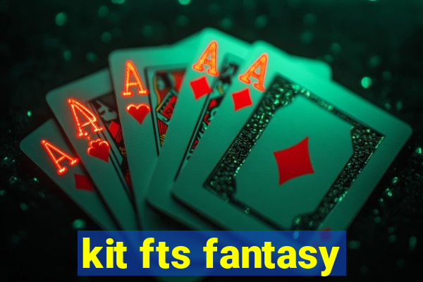 kit fts fantasy