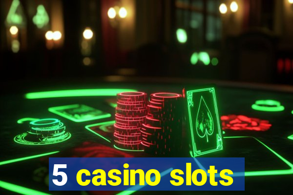 5 casino slots