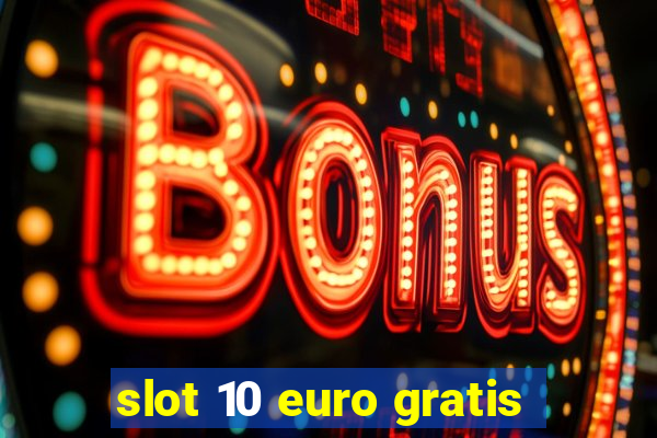 slot 10 euro gratis