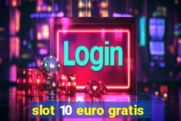 slot 10 euro gratis