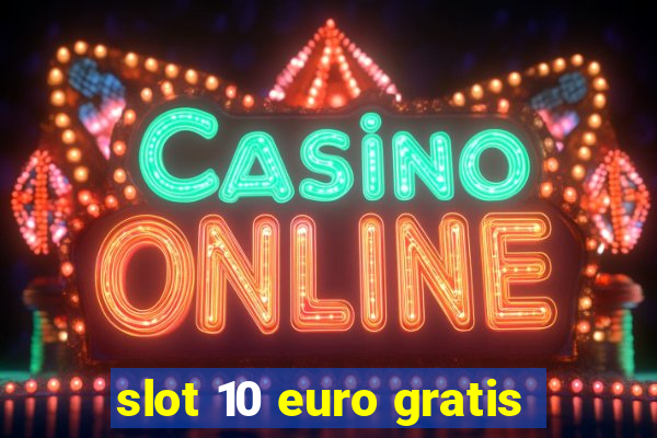 slot 10 euro gratis