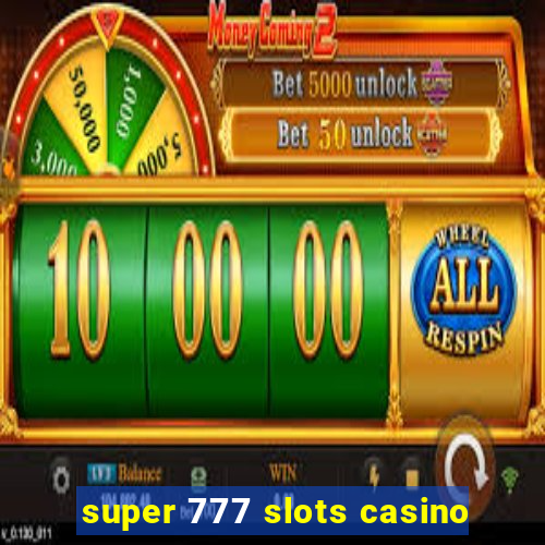 super 777 slots casino