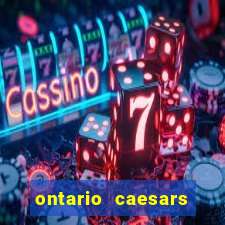 ontario caesars casino bonus