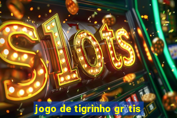 jogo de tigrinho gr谩tis