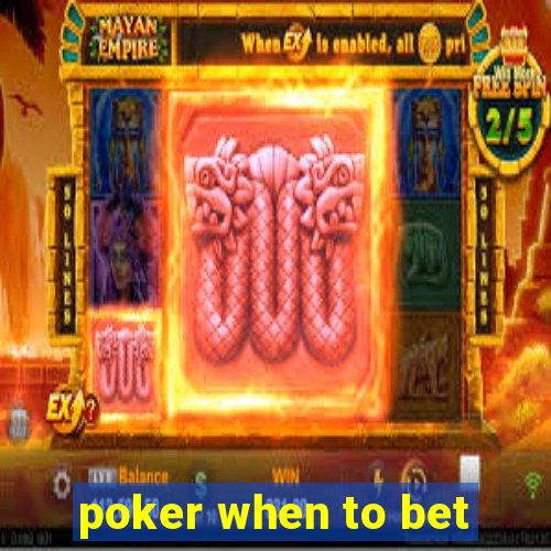 poker when to bet