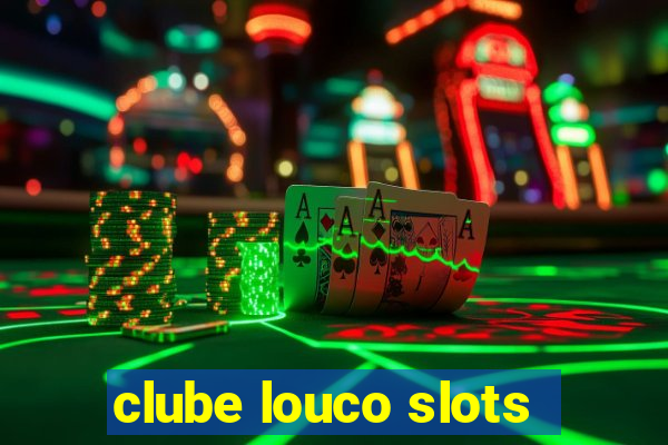 clube louco slots