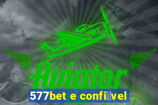 577bet e confi谩vel