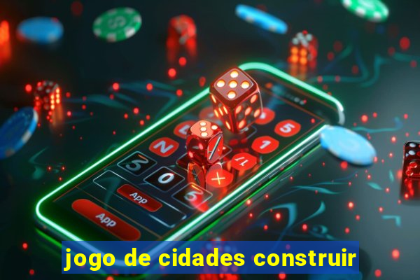 jogo de cidades construir