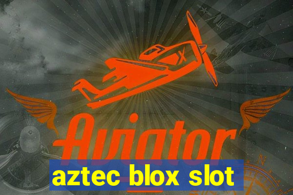 aztec blox slot