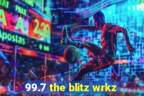 99.7 the blitz wrkz