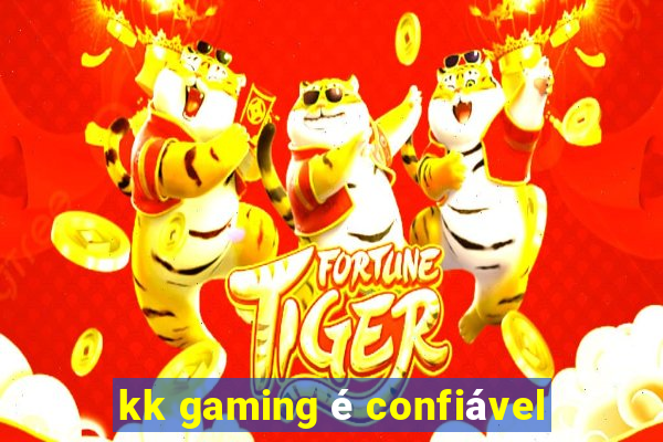 kk gaming é confiável