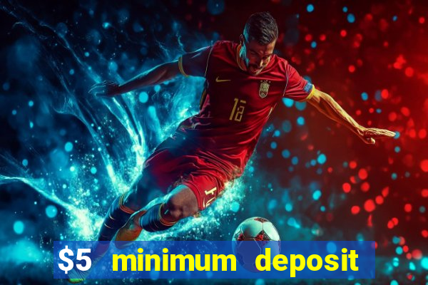 $5 minimum deposit casinos online