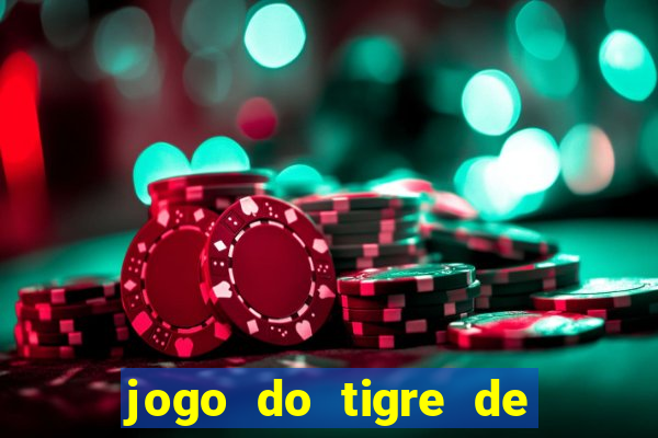 jogo do tigre de ganhar dinheiro