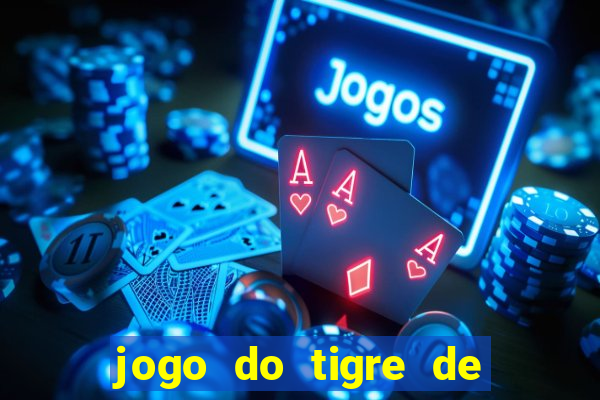 jogo do tigre de ganhar dinheiro