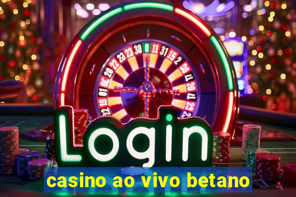 casino ao vivo betano