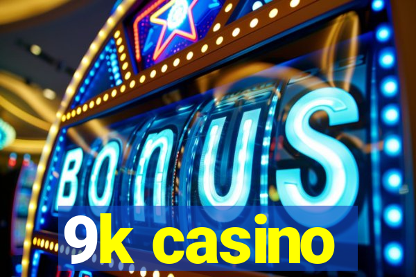 9k casino