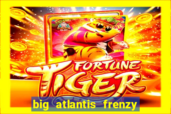 big atlantis frenzy slot free play