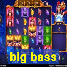 big bass