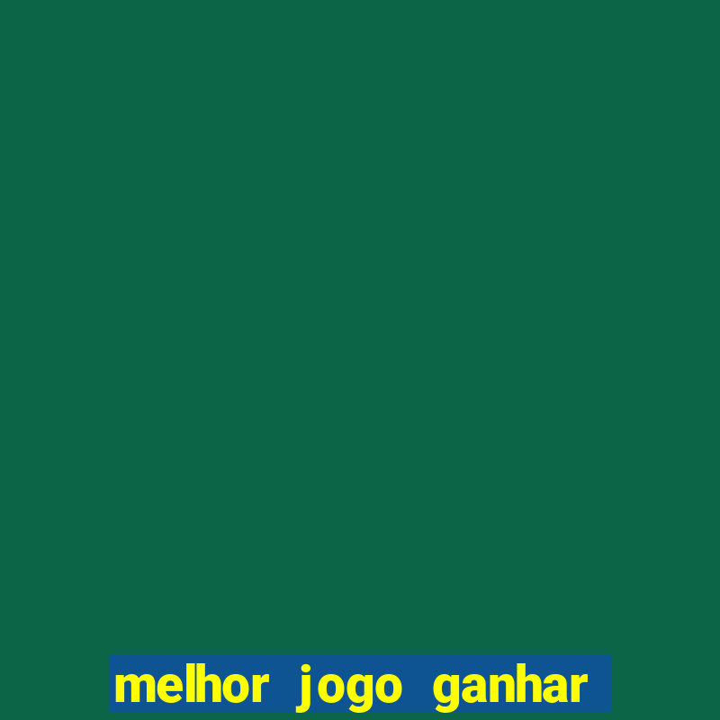 melhor jogo ganhar dinheiro betano