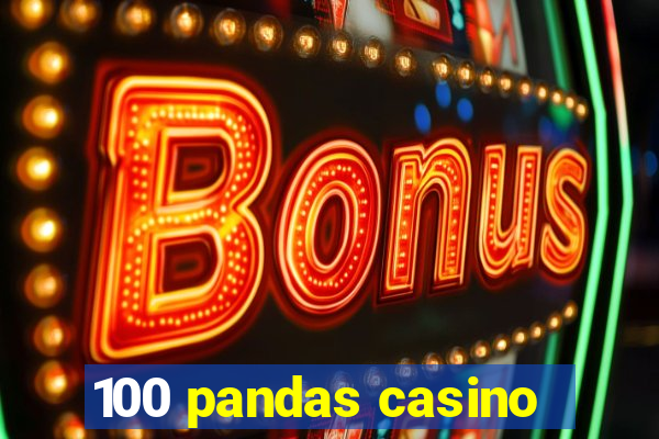 100 pandas casino