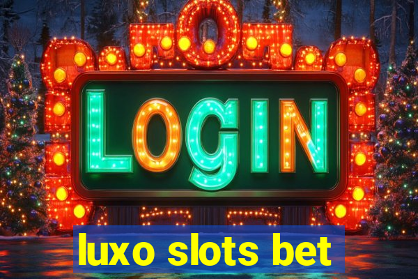 luxo slots bet