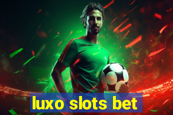 luxo slots bet