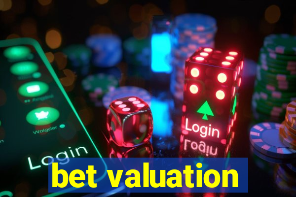 bet valuation