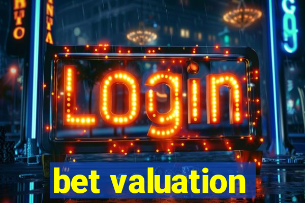 bet valuation