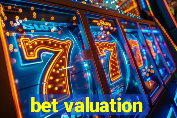 bet valuation