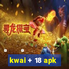 kwai + 18 apk