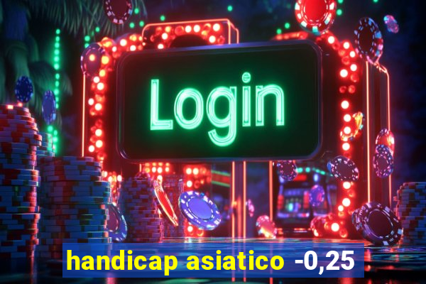 handicap asiatico -0,25