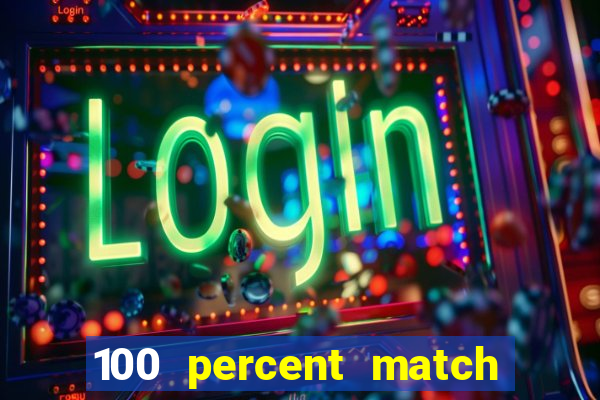 100 percent match casino bonus