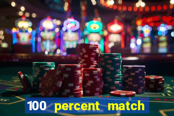 100 percent match casino bonus