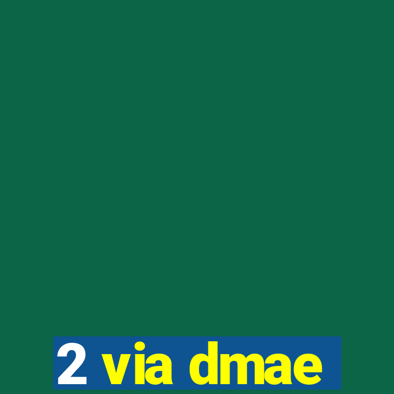 2 via dmae