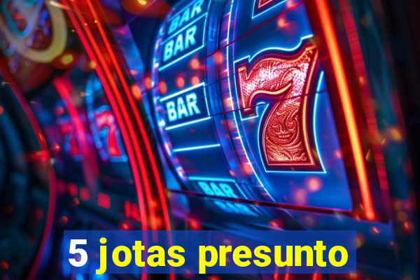 5 jotas presunto