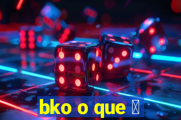 bko o que 茅