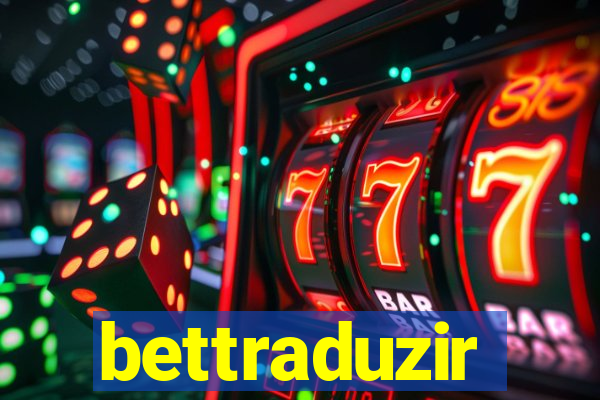 bettraduzir