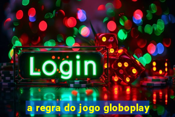 a regra do jogo globoplay