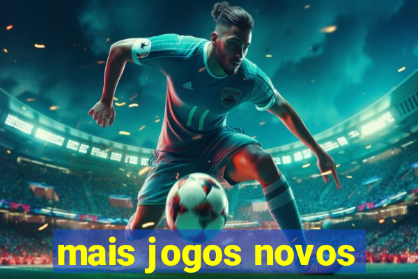 mais jogos novos