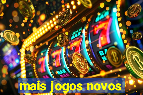 mais jogos novos