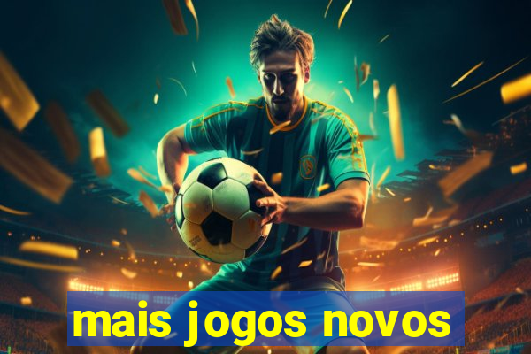 mais jogos novos