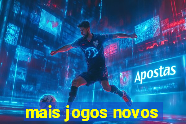 mais jogos novos