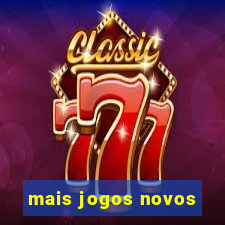 mais jogos novos