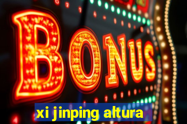 xi jinping altura