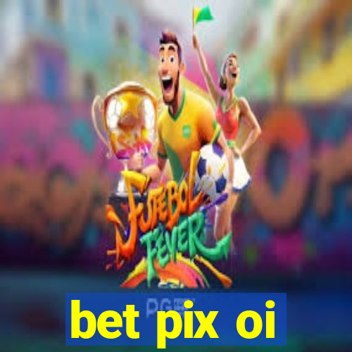 bet pix oi